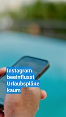 Instagram beeinflusst Urlaubspläne laut Umfrage kaum