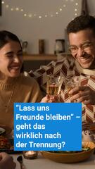 Lass uns Freunde bleiben“ – geht das wirklich nach der Trennung?