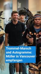 Trommel-Marsch und Autogramme: Müller in Vancouver empfangen