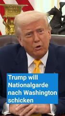 Trump will die Nationalgarde nach Washington schicken