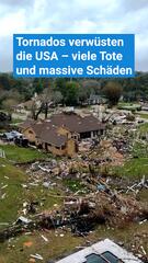 Tornados verwüsten die USA – viele Tote und massive Schäden