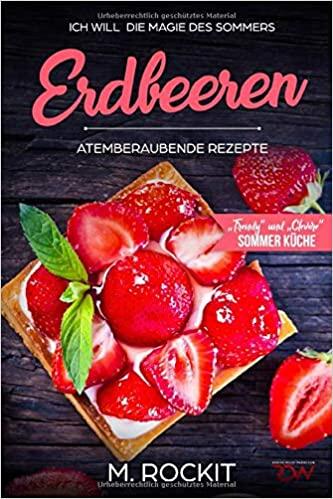 Erdbeeren, Früchte, Kochen, Kochbücher, Rezepte, Inspiration, Hauptspeise, Dessert